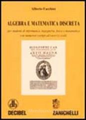 Algebra e matematica discreta. Per studenti di informatica, ingegneria, fisica e matematica. Con numerosi esempi ed esercizi svolti Algebra e matematica discreta. Per studenti di informatica, ingegneria, fisica e matematica. Con numerosi esempi ed esercizi svolti