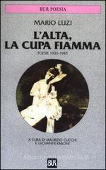 L' alta, la cupa fiamma. Poesie (1935-1985) L' alta, la cupa fiamma. Poesie (1935-1985)