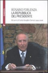 La Repubblica del Presidente. Gli anni di Carlo Azeglio Ciampi 1999-2006 La Repubblica del Presidente. Gli anni di Carlo Azeglio Ciampi 1999-2006
