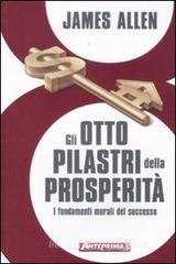 Gli otto pilastri della prosperit�. I fondamenti morali del successo
