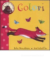 Colori. I primi libri del Gruffalò Colori. I primi libri del Gruffalò