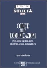 Codice delle comunicazioni. Privacy, telefonia fissa e mobile, internet, firma elettronica, televisione, informatica nella P.A.