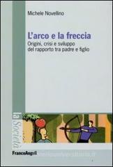 L arco e la freccia. Origini, crisi e sviluppo del rapporto tra padre e figlio. eBook
