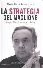 La strategia del maglione. Sergio Marchionne e l'Italia La strategia del maglione. Sergio Marchionne e l'Italia