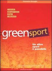 Greensport. Un altro sport � possibile. Il manuale dell'eco orienteering, lo sport nuovo, allegro e per tutti