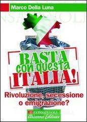 Basta con questa Italia. Secessione, rivoluzione o emigrazione? Basta con questa Italia. Secessione, rivoluzione o emigrazione?