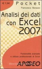 Analisi dei dati con Excel 2007. Funzionalità avanzate e utilizzo professionale di Excel Analisi dei dati con Excel 2007. Funzionalità avanzate e utilizzo professionale di Excel