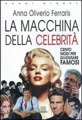 La macchina delle celebrit�. Cento modi per diventare famosi