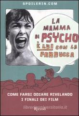 La mamma di Psycho è lui con la parrucca. Come farsi odiare rivelando i finali dei film La mamma di Psycho è lui con la parrucca. Come farsi odiare rivelando i finali dei film