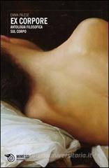 Ex corpore. Antologia filosofica sul corpo Ex corpore. Antologia filosofica sul corpo
