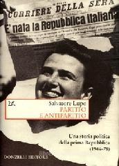 Partito e antipartito. Una storia politica delle prima Repubblica (1946-78)