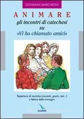 Animare gli incontri di catechesi su «Vi ho chiamati amici» Animare gli incontri di catechesi su «Vi ho chiamati amici»