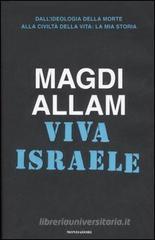 Viva Israele. Dall'ideologia della morte alla civilt� della vita: la mia storia