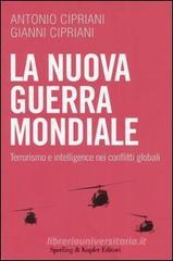 La nuova guerra mondiale. Terrorismo e intelligence nei conflitti globali La nuova guerra mondiale. Terrorismo e intelligence nei conflitti globali