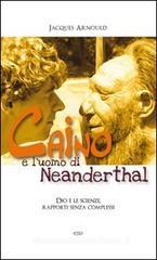 Caino e l'uomo di Neanderthal. Dio e le scienze, rapporti senza complessi Caino e l'uomo di Neanderthal. Dio e le scienze, rapporti senza complessi