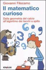 Il matematico curioso. Dalla geometria del calcio all'algoritmo dei tacchi a spillo Il matematico curioso. Dalla geometria del calcio all'algoritmo dei tacchi a spillo