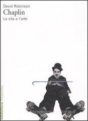 Chaplin. La vita e l'arte Chaplin. La vita e l'arte