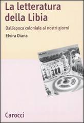 La letteratura della Libia. Dall'epoca coloniale ai nostri giorni La letteratura della Libia. Dall'epoca coloniale ai nostri giorni