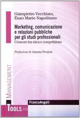 Marketing, comunicazione e relazioni pubbliche per gli studi professionali. Crescere tra etica e competizione Marketing, comunicazione e relazioni pubbliche per gli studi professionali. Crescere tra etica e competizione