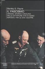 Il fascismo. Origini, storia e declino delle dittature che si sono imposte tra le due guerre