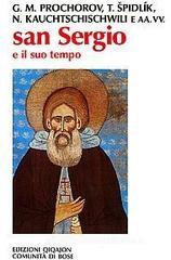 San Sergio e il suo tempo. Atti del 1ş Convegno ecumenico internazionale di spiritualitŕ russa San Sergio e il suo tempo. Atti del 1ş Convegno ecumenico internazionale di spiritualitŕ russa