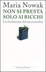 Non si presta solo ai ricchi. La rivoluzione del microcredito Non si presta solo ai ricchi. La rivoluzione del microcredito