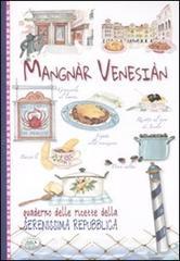 Mangnàr venesiàn. Quaderno delle ricette della Serenissima Repubblica Mangnàr venesiàn. Quaderno delle ricette della Serenissima Repubblica
