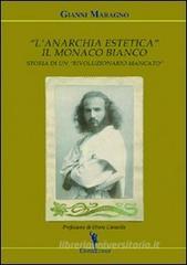 L' anarchia estetica. Il Monaco Bianco. Storia di un rivoluzionario mancato L' anarchia estetica. Il Monaco Bianco. Storia di un rivoluzionario mancato