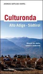 Culturonda Alto Adige S�dtirol. Itinerari tra storia, cultura e tradizione