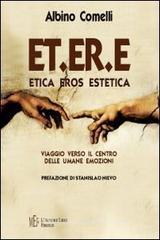 ET.ER.E. Etica eros estetica. Viaggio verso il centro delle umane emozioni ET.ER.E. Etica eros estetica. Viaggio verso il centro delle umane emozioni