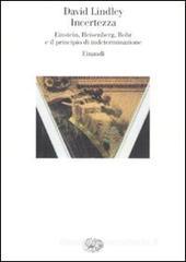 Incertezza. Einstein, Heisenberg, Bohr e il principio di indeterminazione Incertezza. Einstein, Heisenberg, Bohr e il principio di indeterminazione
