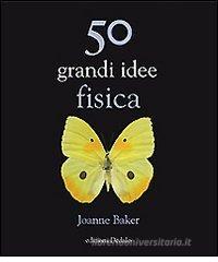 Cinquanta grandi idee di fisica Cinquanta grandi idee di fisica