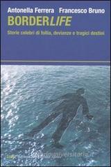 Borderlife. Storie celebri di follia, devianze e tragici destini Borderlife. Storie celebri di follia, devianze e tragici destini