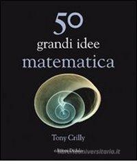 Cinquanta grandi idee di matematica Cinquanta grandi idee di matematica