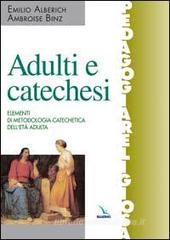Adulti e catechesi. Elementi di metodologia catechetica dell'età adulta Adulti e catechesi. Elementi di metodologia catechetica dell'età adulta