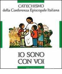 Io sono con voi. Catechismo per l'iniziazione cristiana dei fanciulli (6-8 anni) Io sono con voi. Catechismo per l'iniziazione cristiana dei fanciulli (6-8 anni)