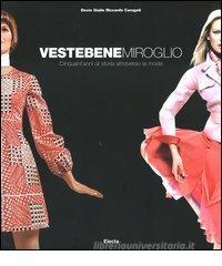 Vestebene Miroglio. Cinquant'anni di storia attraverso la moda Vestebene Miroglio. Cinquant'anni di storia attraverso la moda