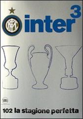 Inter³. 102 la stagione perfetta Inter³. 102 la stagione perfetta