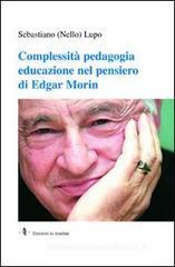 Complessità pedagogica. Educazione nel pensiero di Edgar Morin Complessità pedagogica. Educazione nel pensiero di Edgar Morin