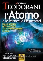 L' atomo e le particelle elementari. Dalla scienza degli antichi alle superstringhe di oggi L' atomo e le particelle elementari. Dalla scienza degli antichi alle superstringhe di oggi