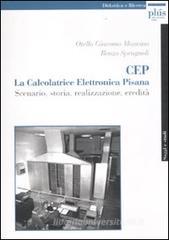 Cep. La calcolatrice elettronica pisana. Scenario, storia, realizzazione, eredità Cep. La calcolatrice elettronica pisana. Scenario, storia, realizzazione, eredità