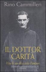 Il Dottor Carit�. Vita di san Riccardo Pampuri