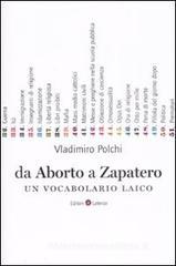 Da aborto a Zapatero. Un vocabolario laico Da aborto a Zapatero. Un vocabolario laico