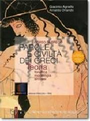 Parole e civilt� dei greci. Teoria. Fonetica, morfologia, sintassi del greco. Con espansione online. Per il Liceo classico