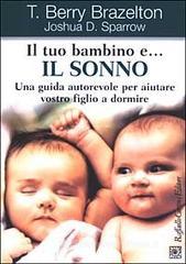 Il tuo bambino e... il sonno. Una guida autorevole per aiutare vostro figlio a dormire Il tuo bambino e... il sonno. Una guida autorevole per aiutare vostro figlio a dormire