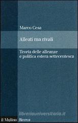 Alleati ma rivali. Teoria delle alleanze e politica estera settecentesca Alleati ma rivali. Teoria delle alleanze e politica estera settecentesca