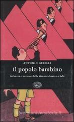 Il popolo bambino. Infanzia e nazione dalla Grande Guerra a Salò Il popolo bambino. Infanzia e nazione dalla Grande Guerra a Salò