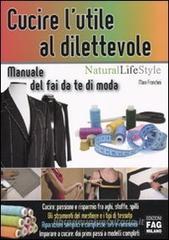 Cucire l'utile al dilettevole. Manuale del fai da te di moda