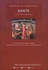 Dante. L'uomo della Commedia. Vita disperata, odio e amore, passione politica di un grande protagonista