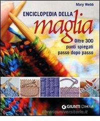 Enciclopedia della maglia. Oltre 300 punti spiegati passo dopo passo Enciclopedia della maglia. Oltre 300 punti spiegati passo dopo passo